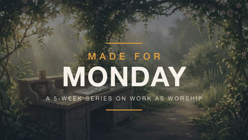 Made for Monday — a 5-week sermon series on work as worship — series graphic